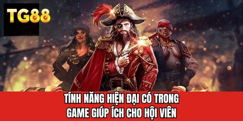 Tính năng hiện đại có trong game giúp ích cho hội viên